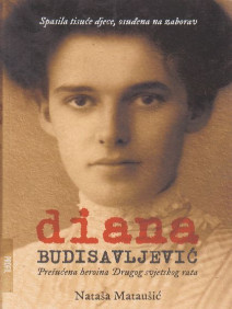Diana Budisavljević : prešućena heroina Drugog svjetskog rata