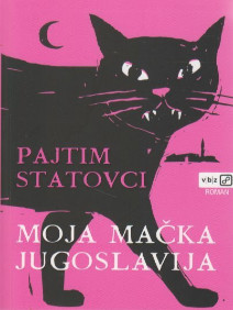 Moja mačka Jugoslavija : [roman] 